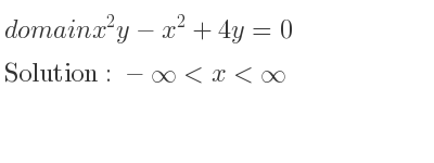 The domain of x^2y-x^2+4y=0 is -infinity <x<infinity